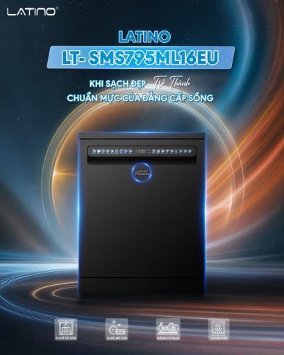 Latino LT-SMS795ML16EU – Tiêu chuẩn mới của máy rửa bát gia đình với công nghệ rửa – sấy – diệt khuẩn toàn diện